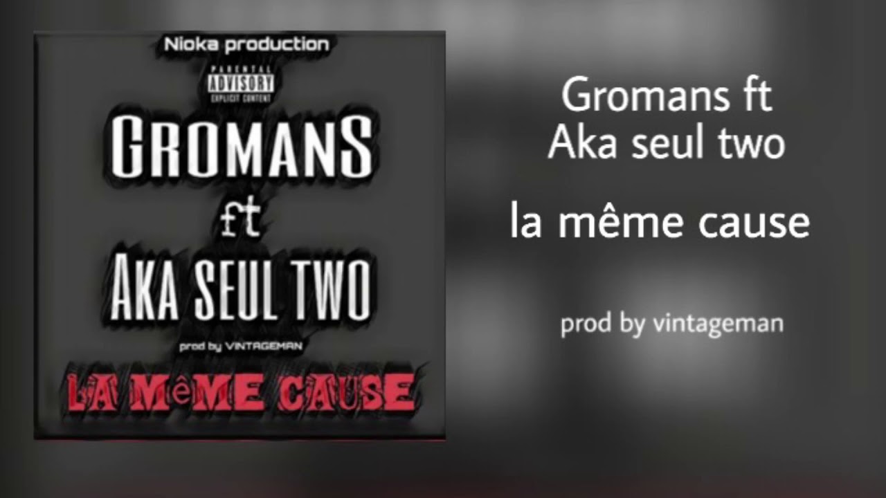 GROMANS FT AKA SEUL TWO - la même cause