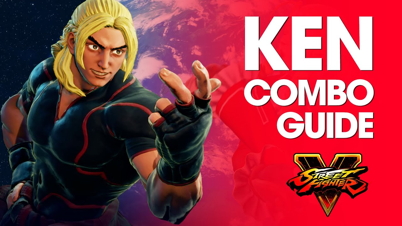 Street Fighter V: KEN Combo Guide