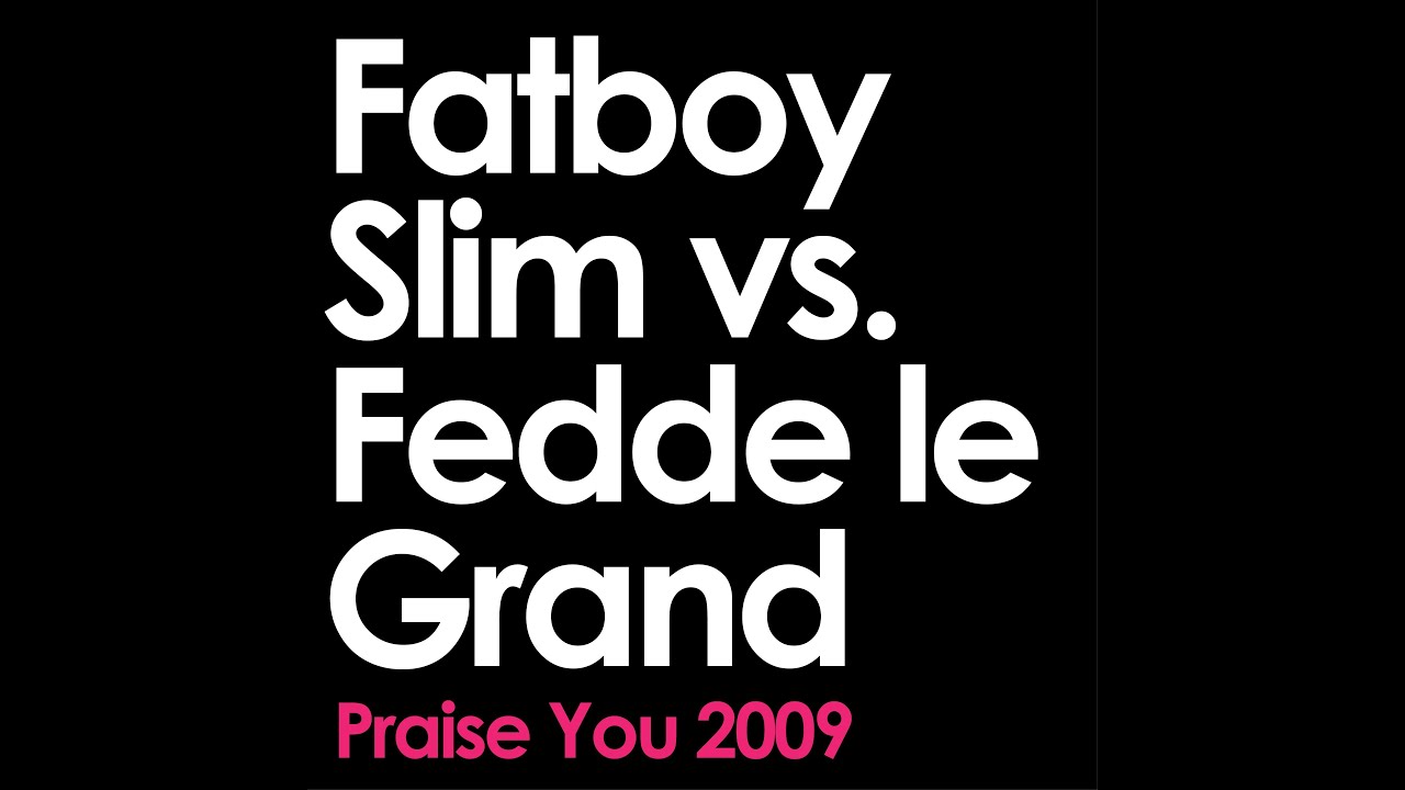 Fatboy Slim vs Fedde le Grand - Praise You