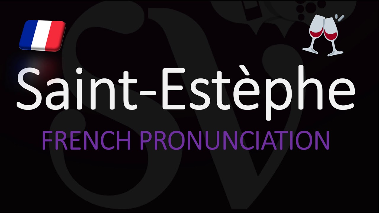 How to Pronounce Saint-Est&egrave;phe? French Bordeaux Wine Pronunciation