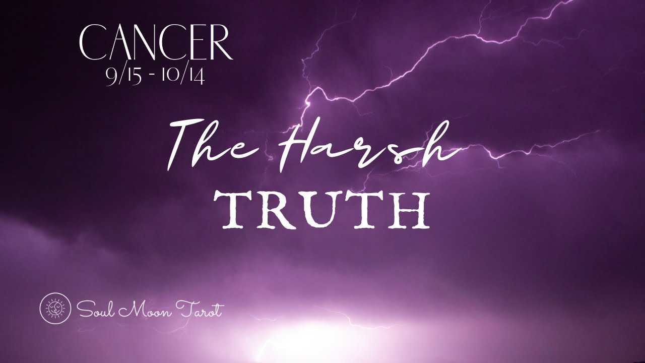 CANCER: ⚡The Harsh Truth ⚡ 9/15 - 10/14