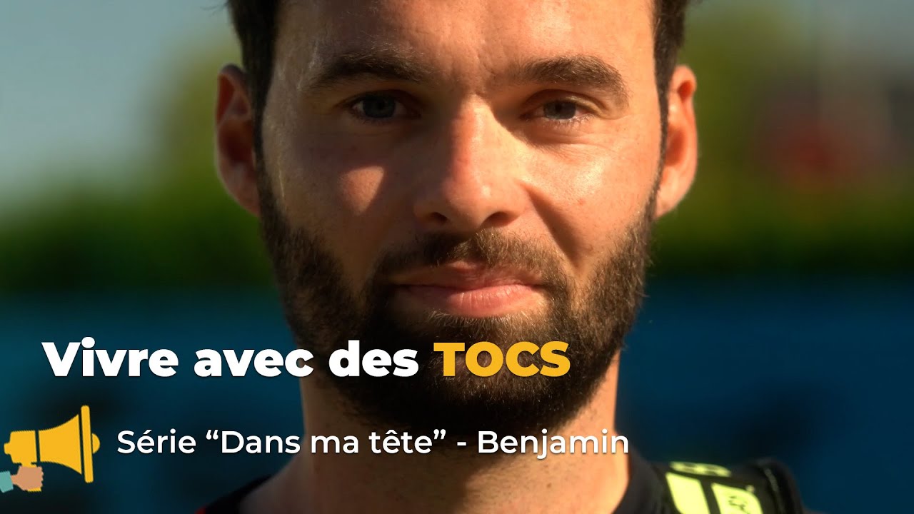 Les TOCS : le témoignage de Benjamin - Dans ma tête, la série sur la santé mentale