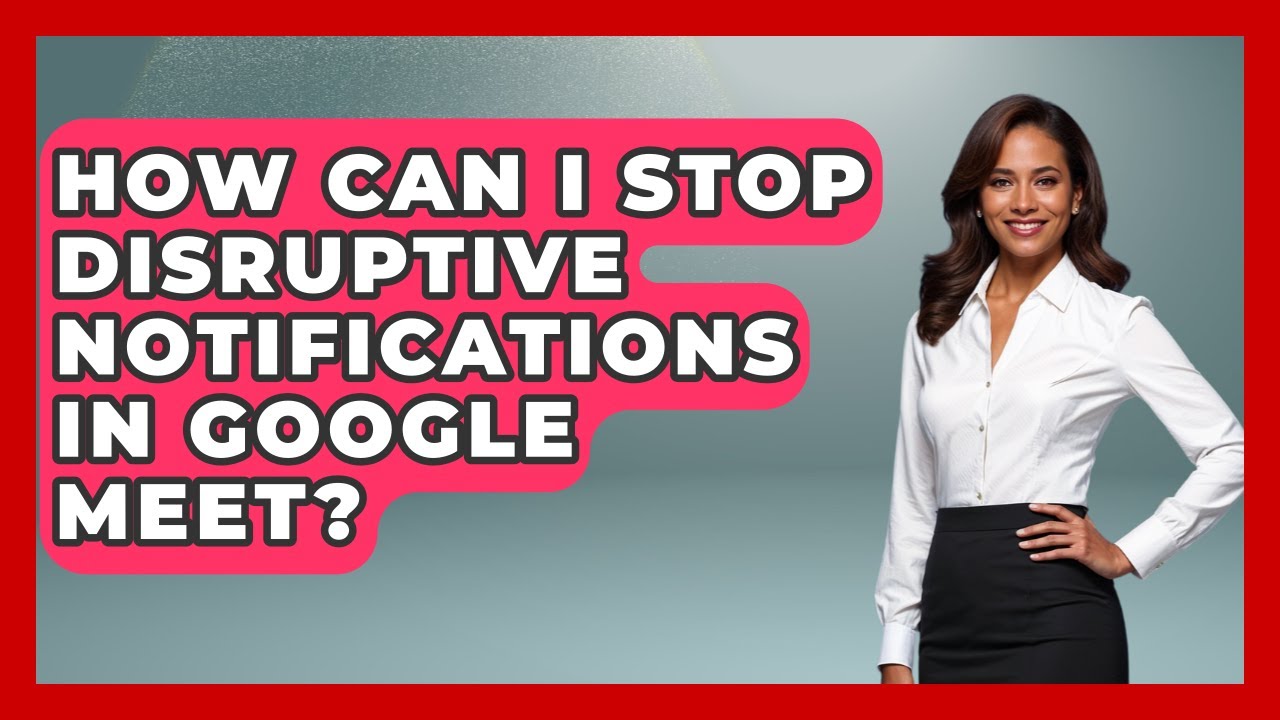 How Can I Stop Disruptive Notifications In Google Meet? - Teacher Tech Toolbox