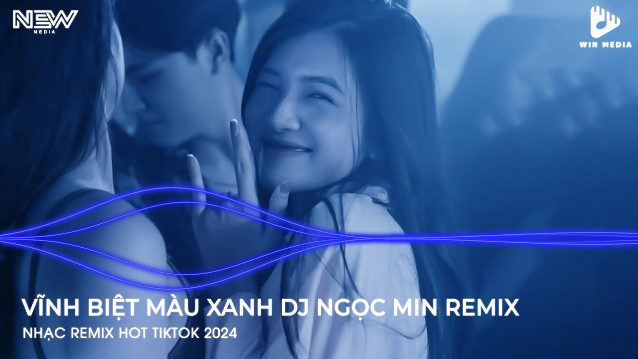 VĨNH BIỆT MÀU XANH DJ NGỌC MIN REMIX - NHỚ LÚC TRƯỚC EM ANH HAY NÓI RẰNG - NHẠC REMIX TIKTOK 2026