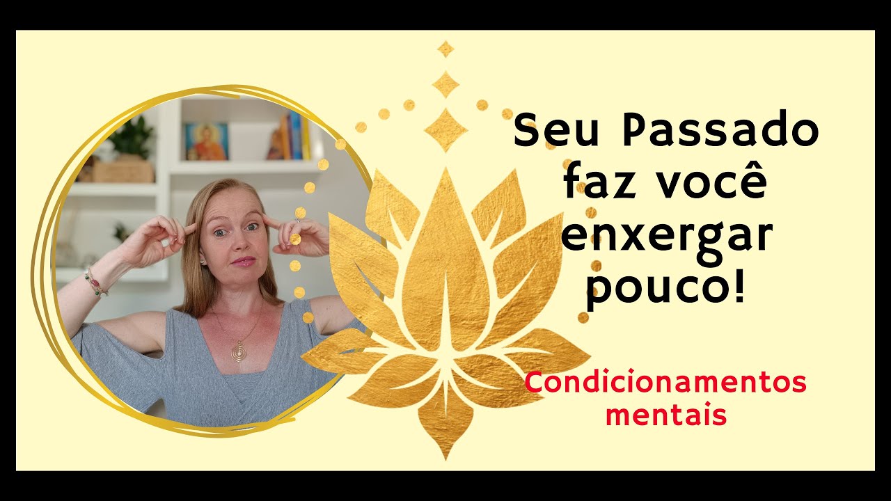 Seu passado faz voc&ecirc; enxergar pouco! Condicionamentos mentais.