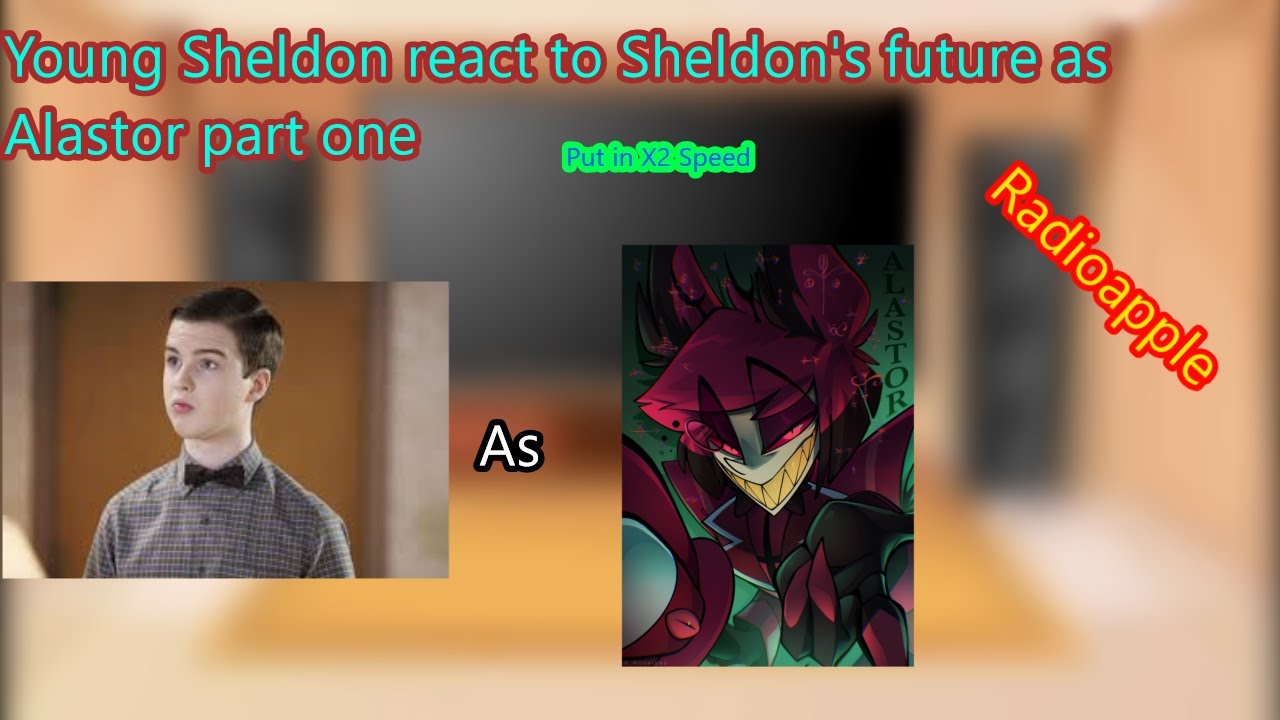 Young Sheldon react to Sheldon's future as Alastor part one Put in X2 speed