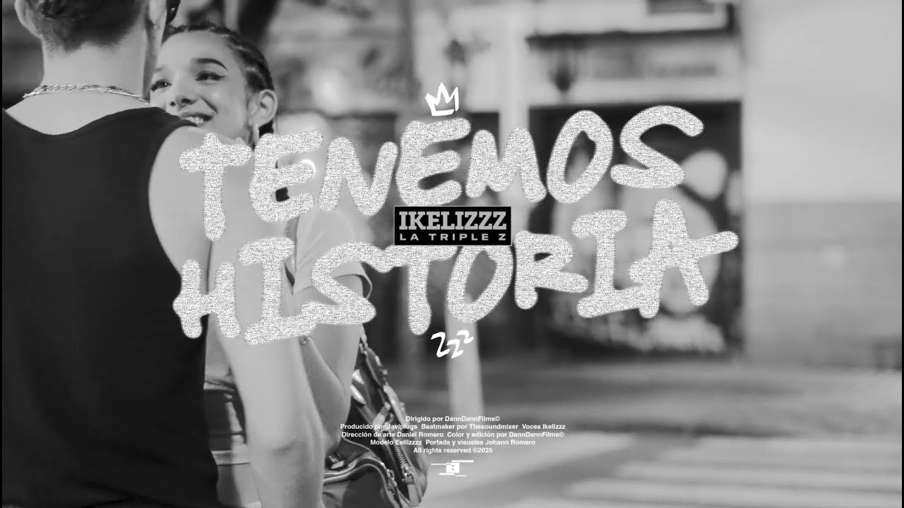 IKELIZZZ - TENEMOS HISTORIA (Videoclip)