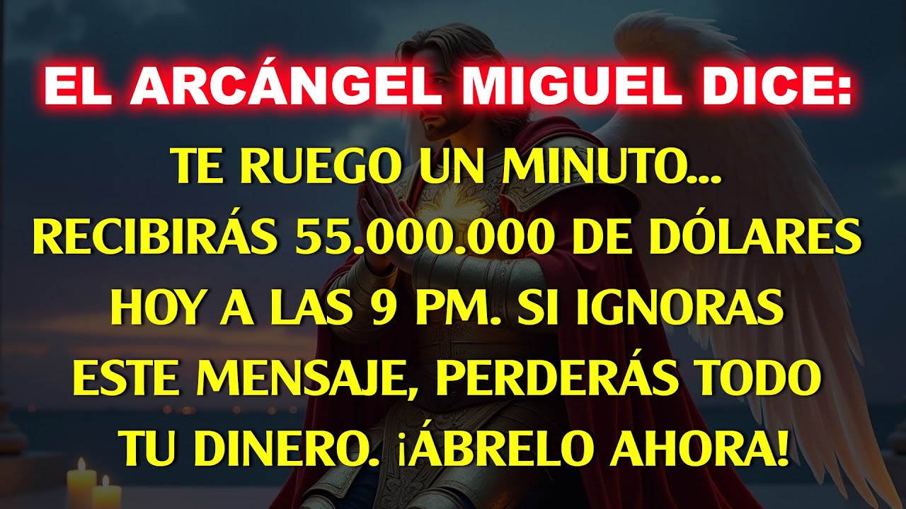 💸 El Arcángel Miguel dice: Te ruego por tu 1 minuto... Recibirás $55,000,000...