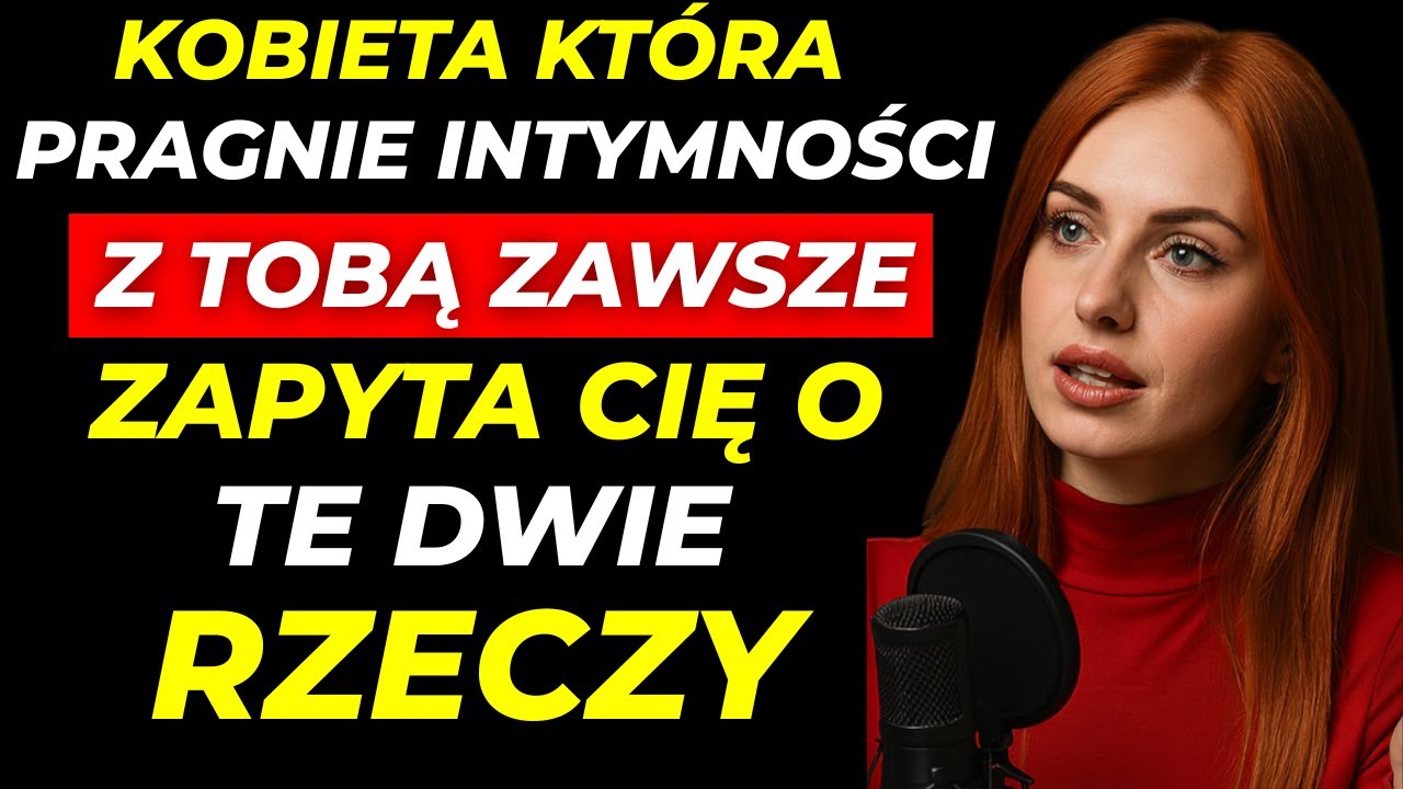 DWA PYTANIA, KTÓRE ZADAJE KOBIETA, GDY PRAGNIE INTYMNOŚCI Z TOBĄ