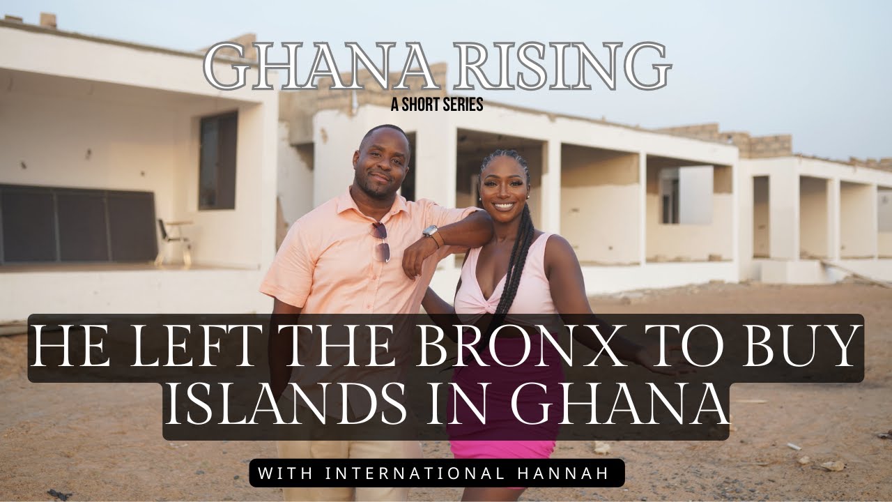 He left the Bronx & brought 7 Islands in Ghana...