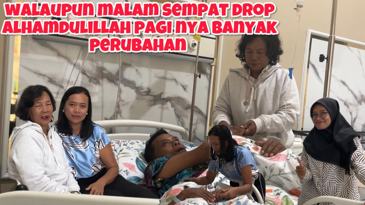 MALAM BAPAK SEMPAT DROP ALHAMDULILLAH PAGI BANYAK PERUBAHANNYA DAN BEGINI KONDISINYA SEKARANG