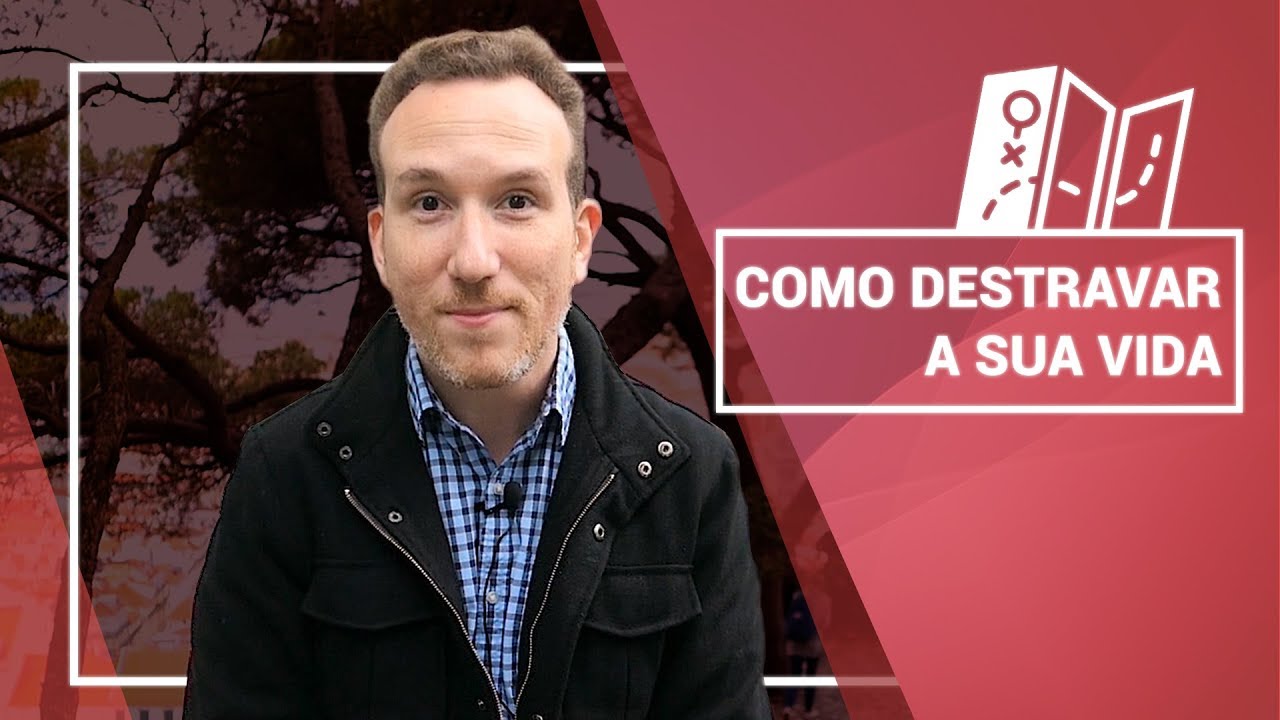 Como Destravar a Sua Vida