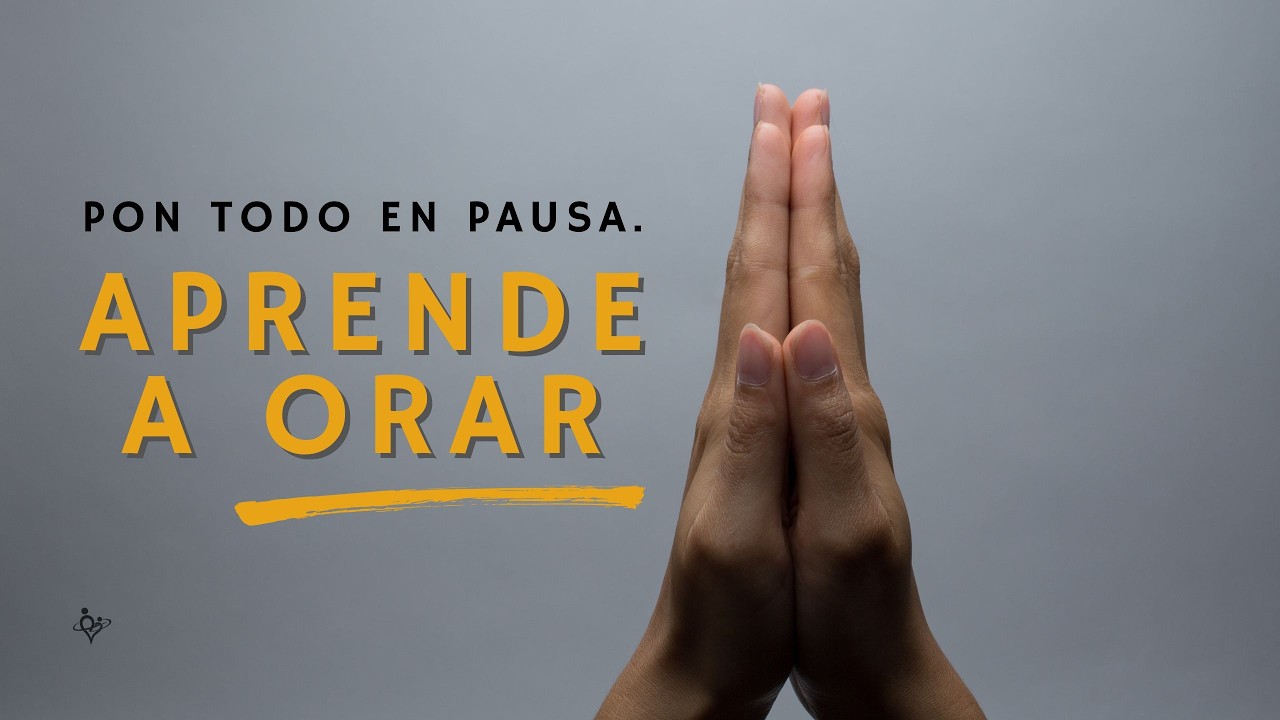 Pon todo en pausa y aprende a orar