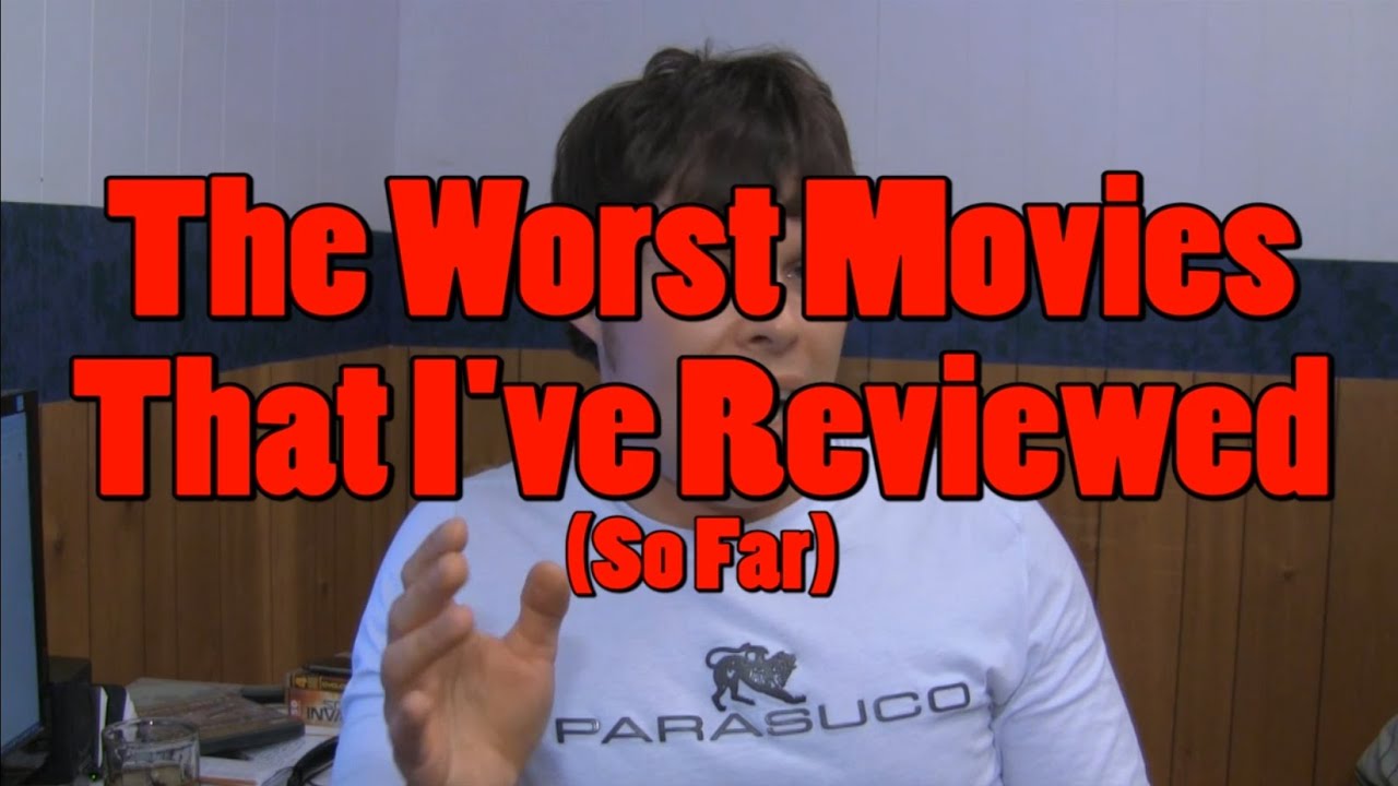 The Worst Movies That I've Reviewed (So Far)