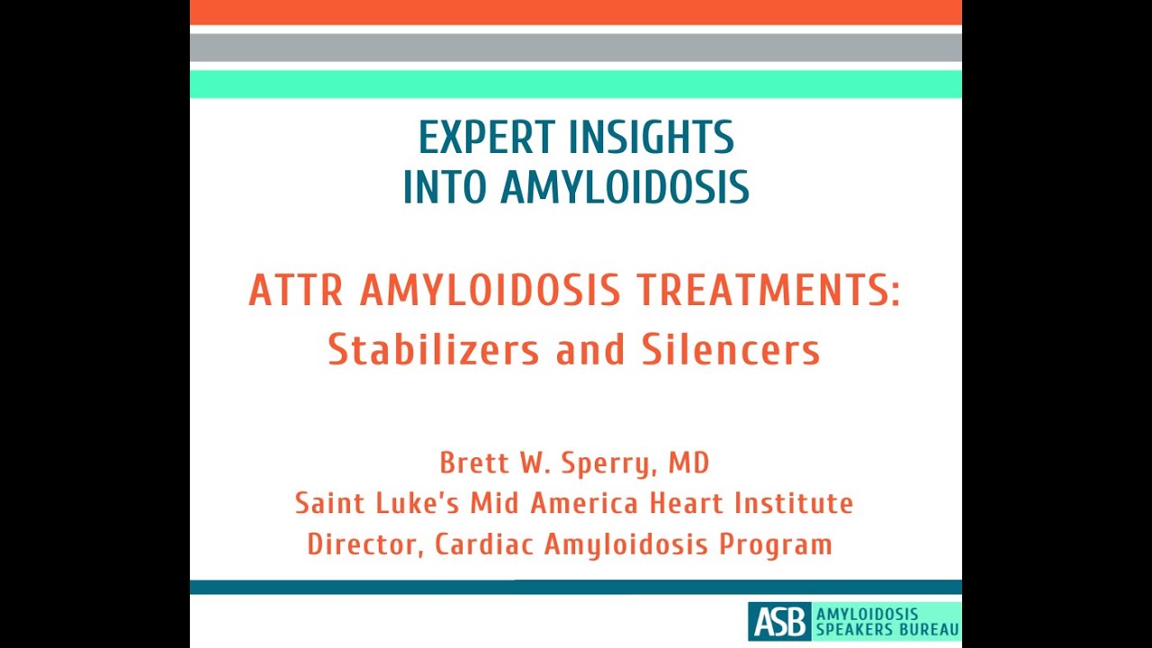 Expert Insights Into Amyloidosis: ATTR Amyloidosis Treatments - Stabilizers and Silencers