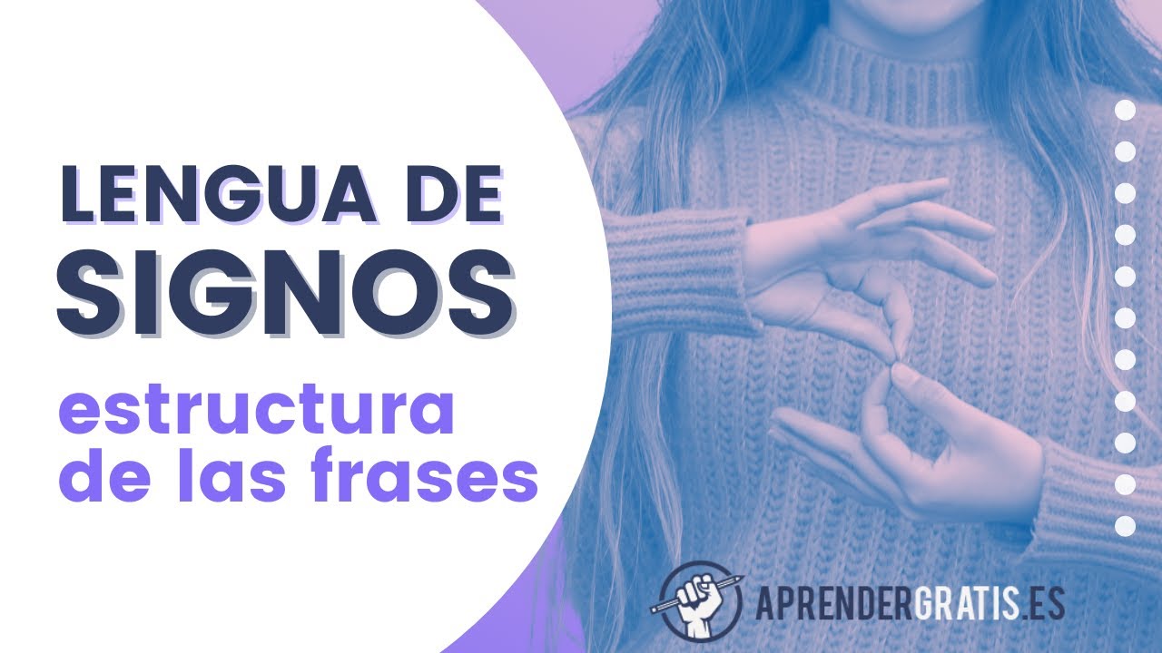 Curso LENGUA de SIGNOS | Estructura de las frases en LSE | Tema 7