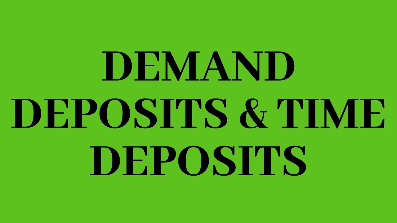 Demand Deposits and Time Deposits (Demand Deposit v/s Time Deposit)