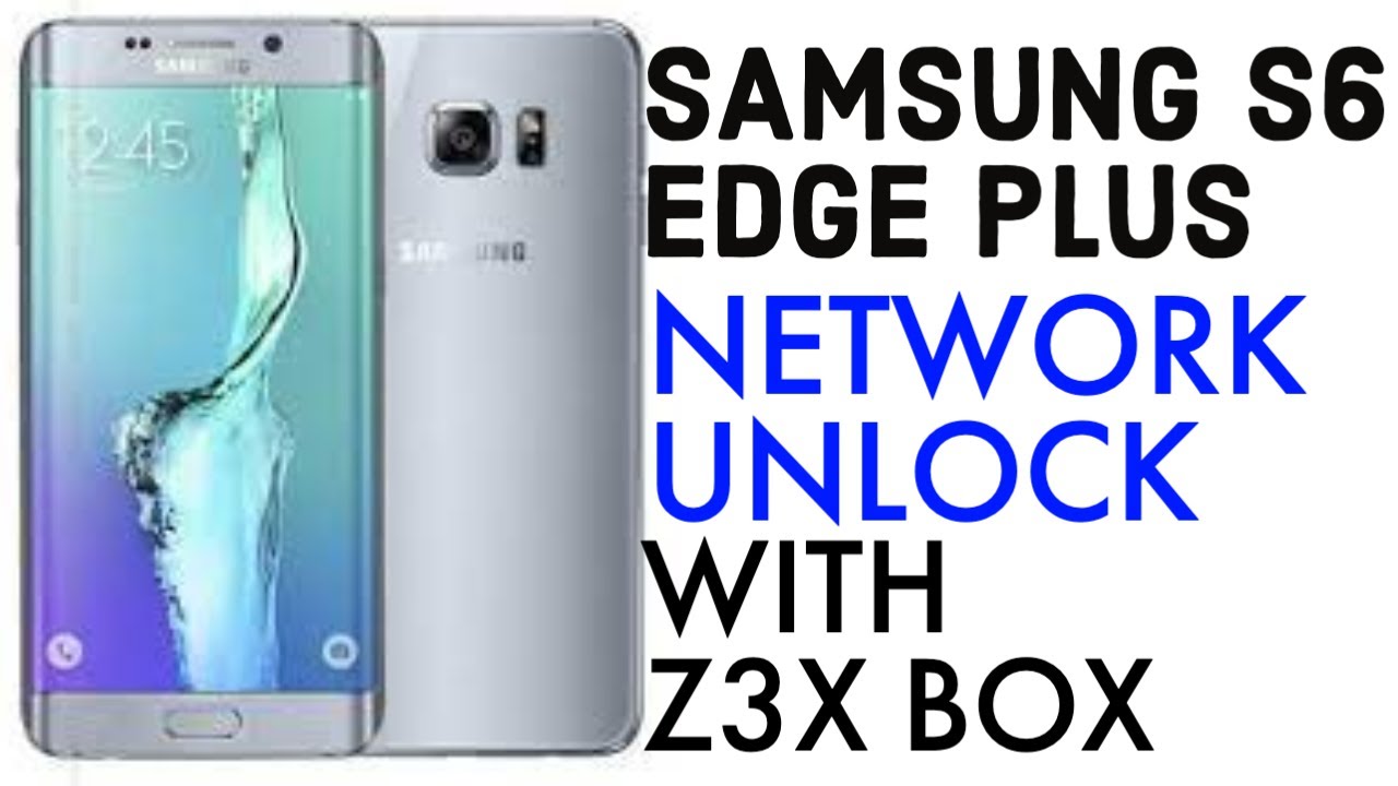 Samsung S6 Edge Plus [G928T] Network Unlock With Z3X Box