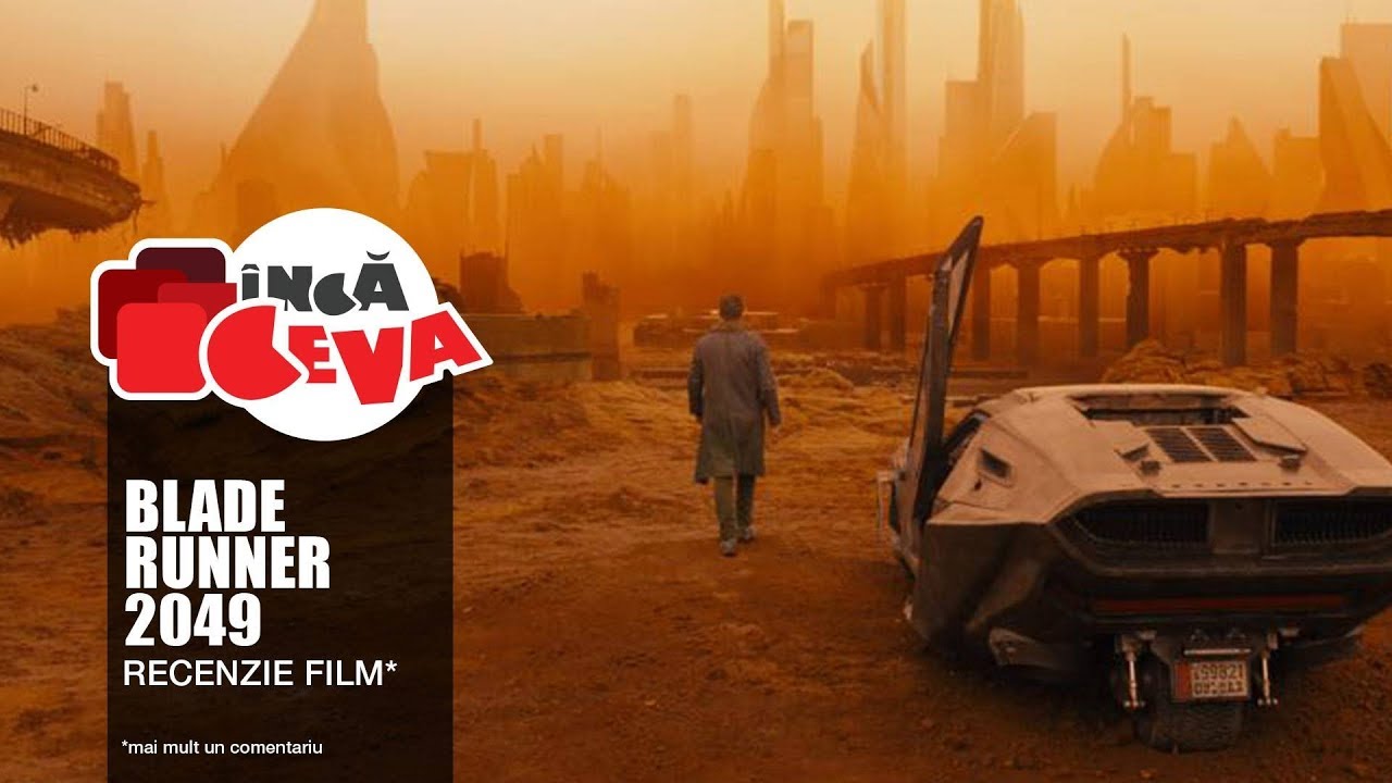 Blade Runner 2049 - Inca Ceva - Recenzie Film - Filme 2017