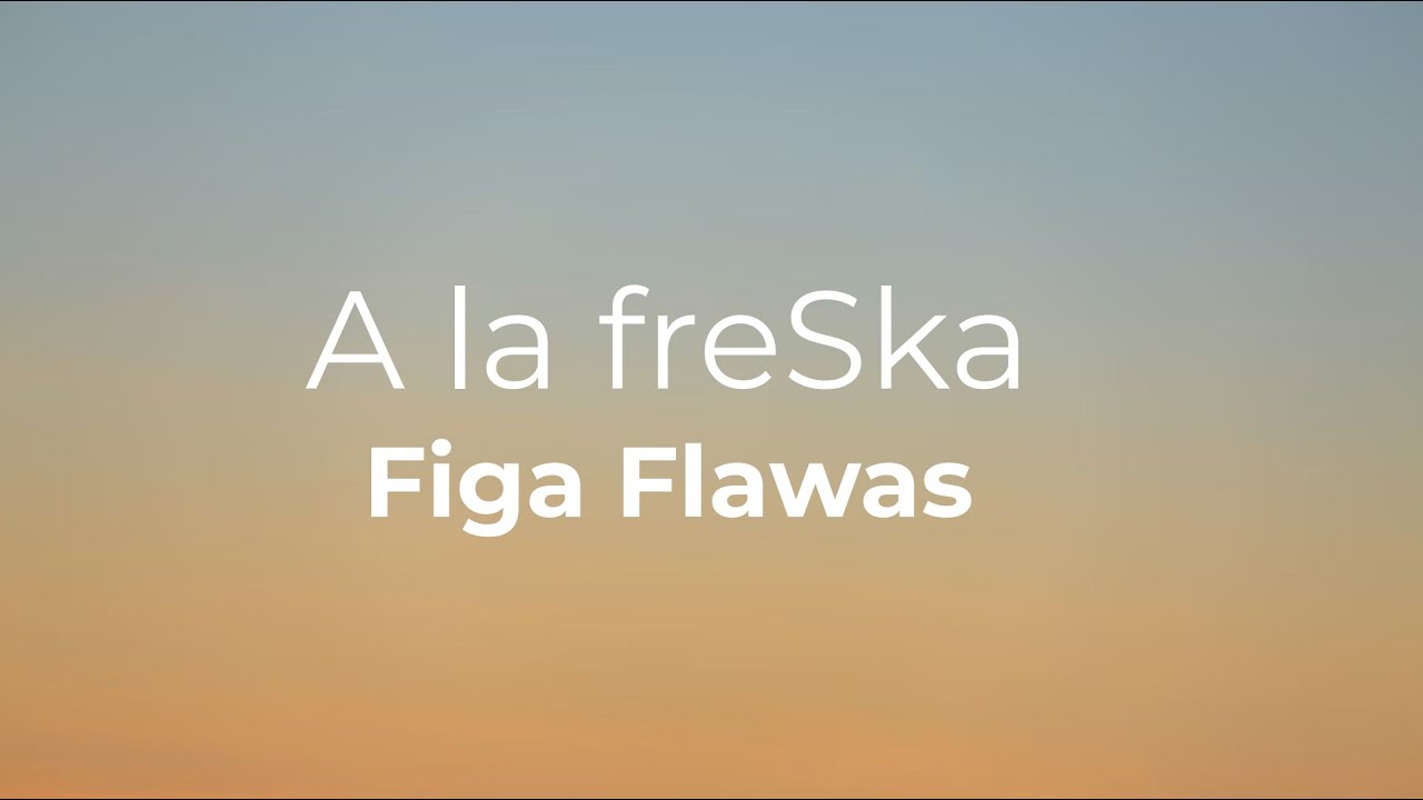 A la freska - Figa Flawas (Lletra / Lyrics)