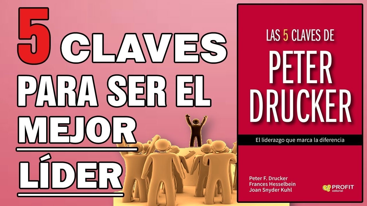 LAS 5 CLAVES del LIDERAZGO EMPRESARIAL que MARCAN LA DIFERENCIA (Peter Drucker)