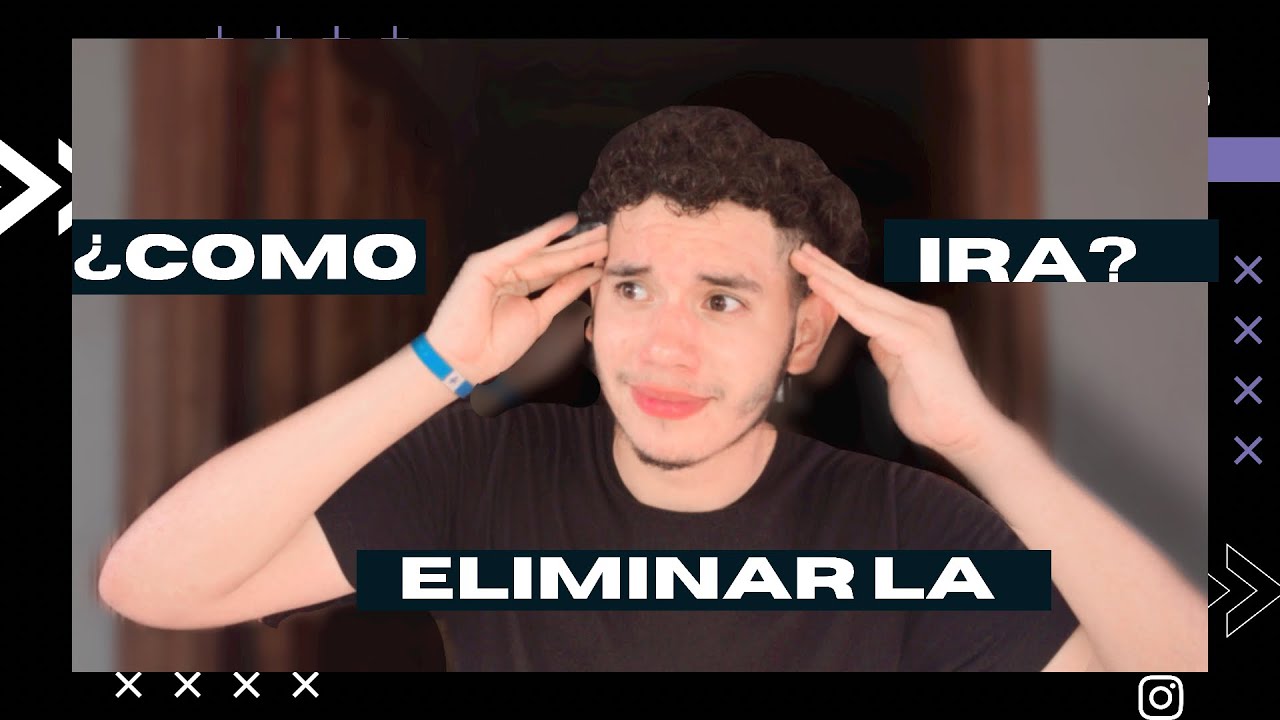 ¿Cómo CONTROLAR el Enojo? | elimina la ira