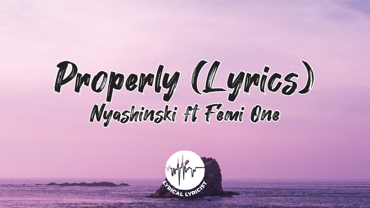 Nyashinski - Properly ft Femi One (Lyrics Video) [SMS 'Skiza 6420048' to 811]