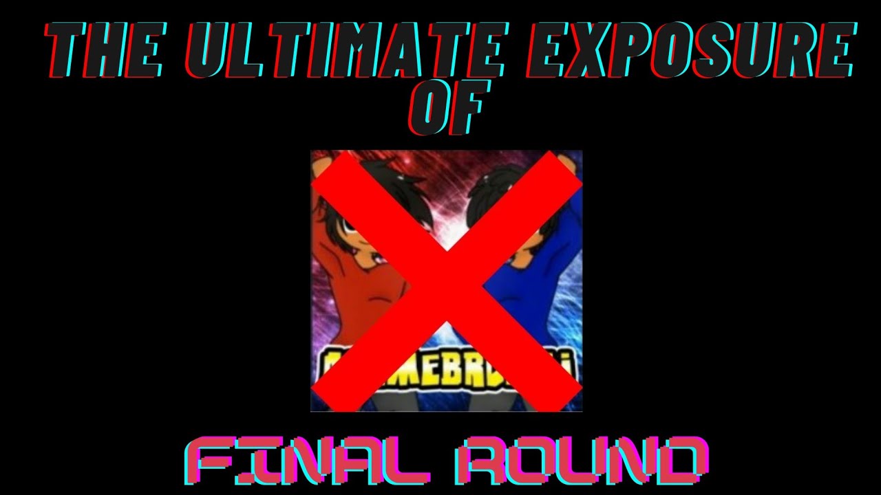 The Ultimate Exposure of AnimeBroMii: Final Round