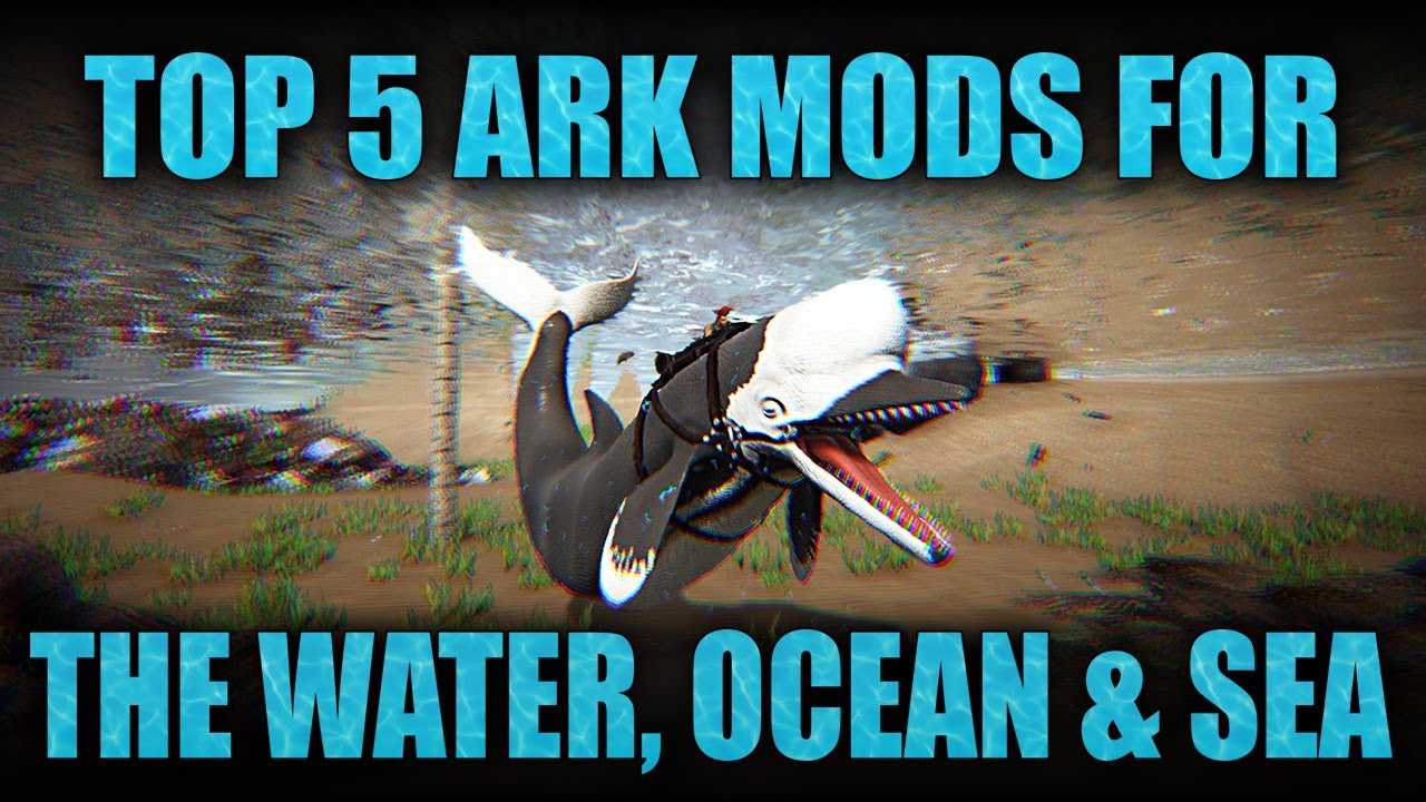 TOP 5 BEST MODS FOR THE WATER, OCEAN & SEA IN ARK: SURVIVAL EVOLVED!