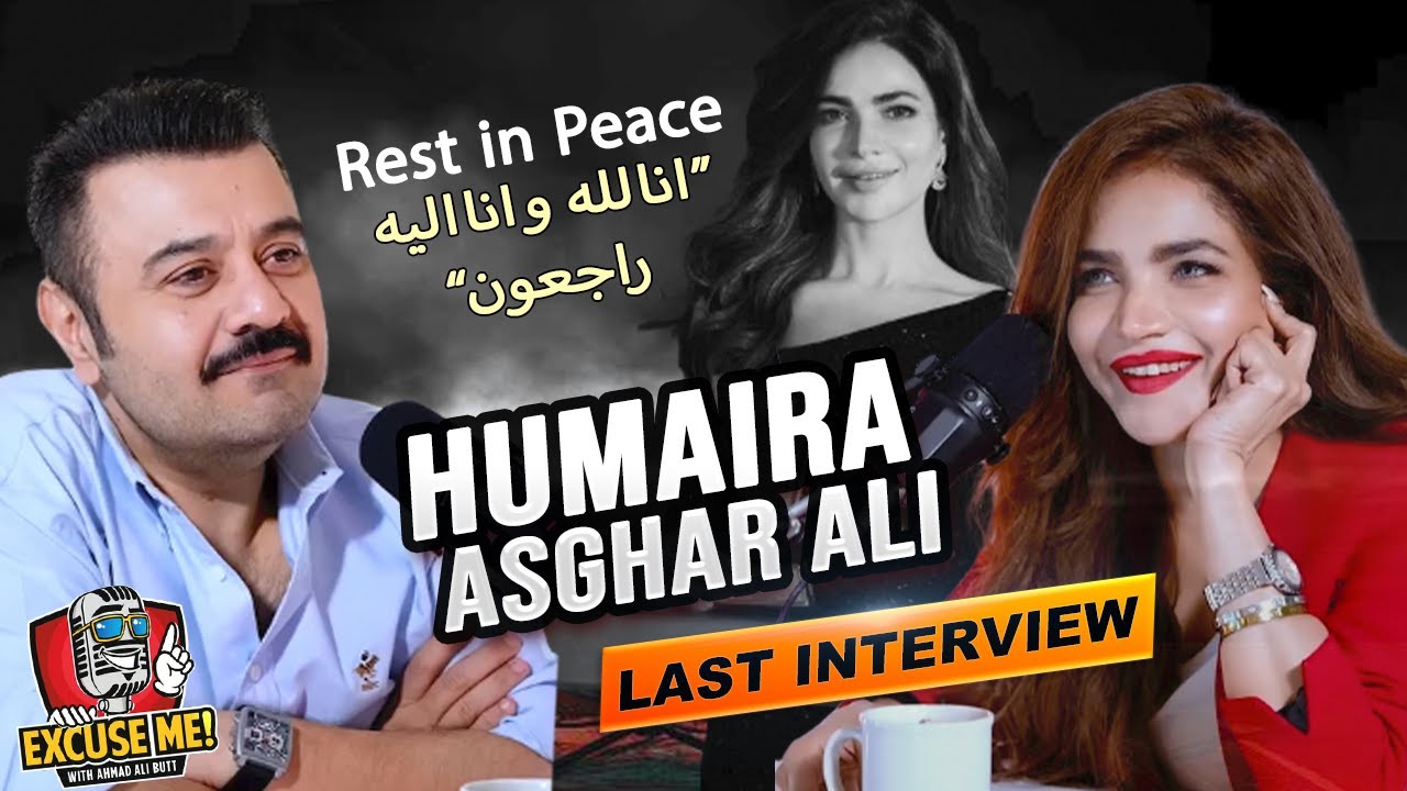 Humaira Asghar Ali | LAST INTERVIEW | Exclusive Podcast | Excuse Me with Ahmad Ali Butt