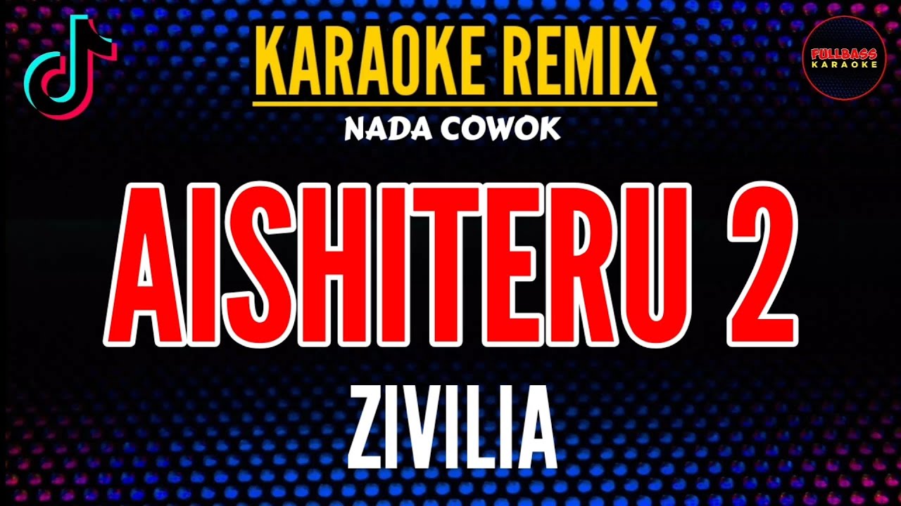 AISHITERU 2 (SIKSA MENANGGUNG RINDU) ZIVILIA || KARAOKE REMIX [ NADA COWOK ]