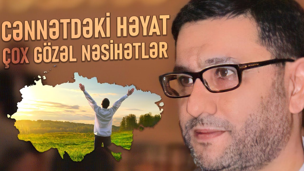 Cənnətdəki Həyat - Hacı Şahin - Mütləq dinləyək Çox gözəl nəsihətlər