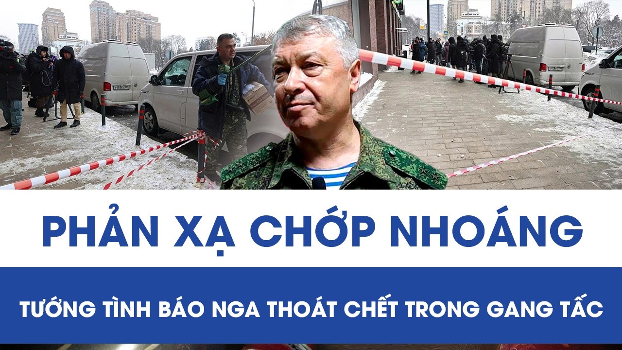 Vụ ám sát rúng động Moscow: “Phản xạ chớp nhoáng” giúp tướng Nga thoát chết gang tấc