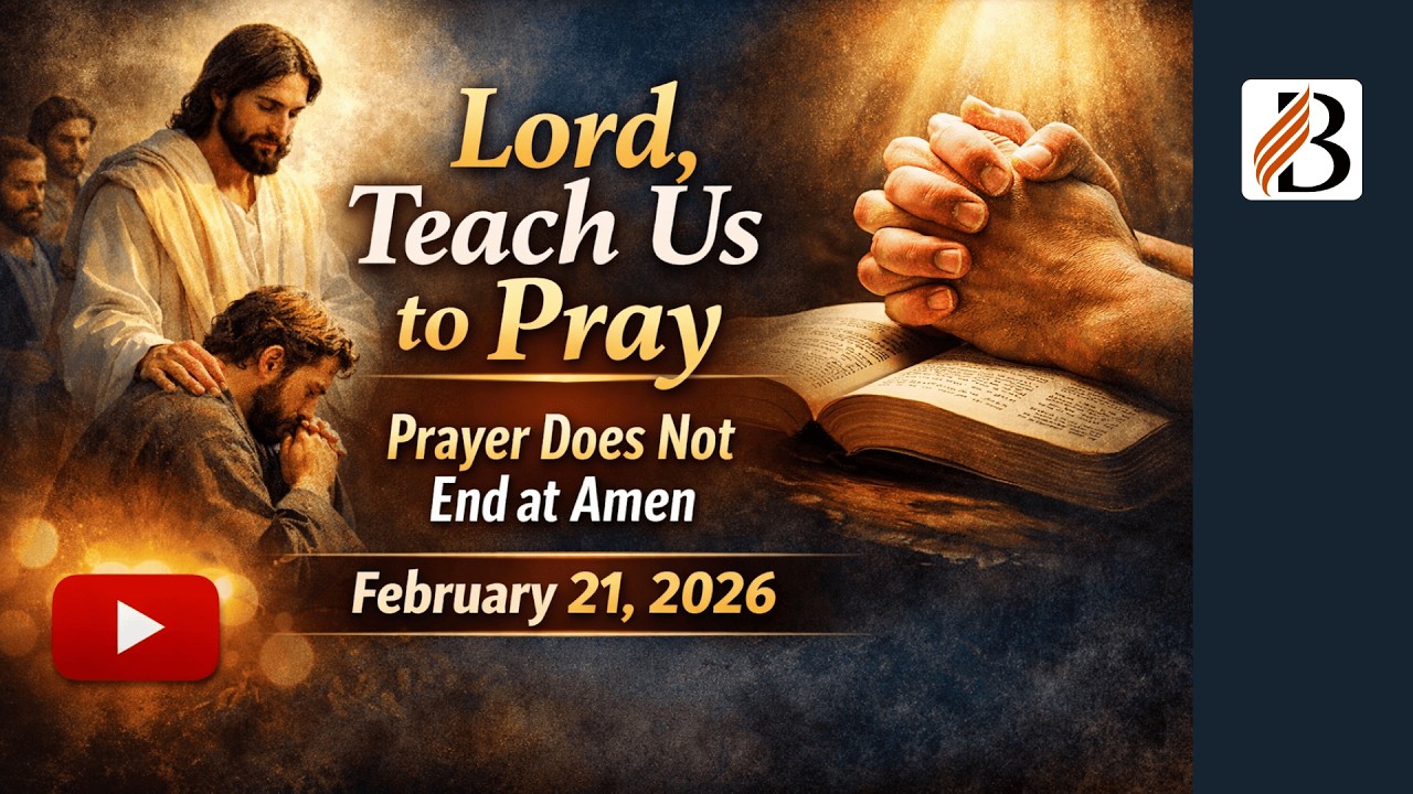 “Lord, Teach Us to Pray – Prayer Does Not End at Amen” | Sabbath School | 21 February 2026