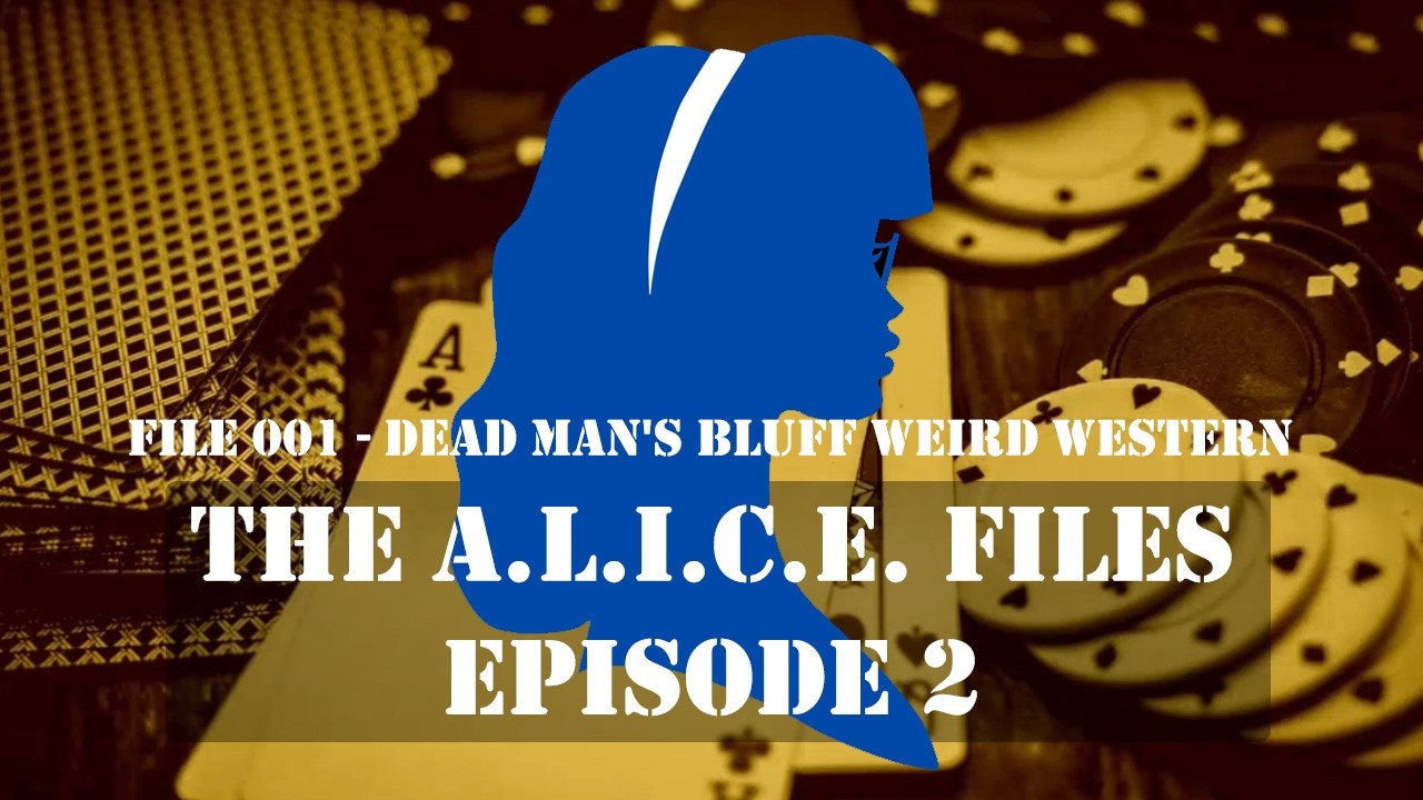 File 001 - Dead Man's Bluff Weird Western - The A.L.I.C.E. Files Episode 2