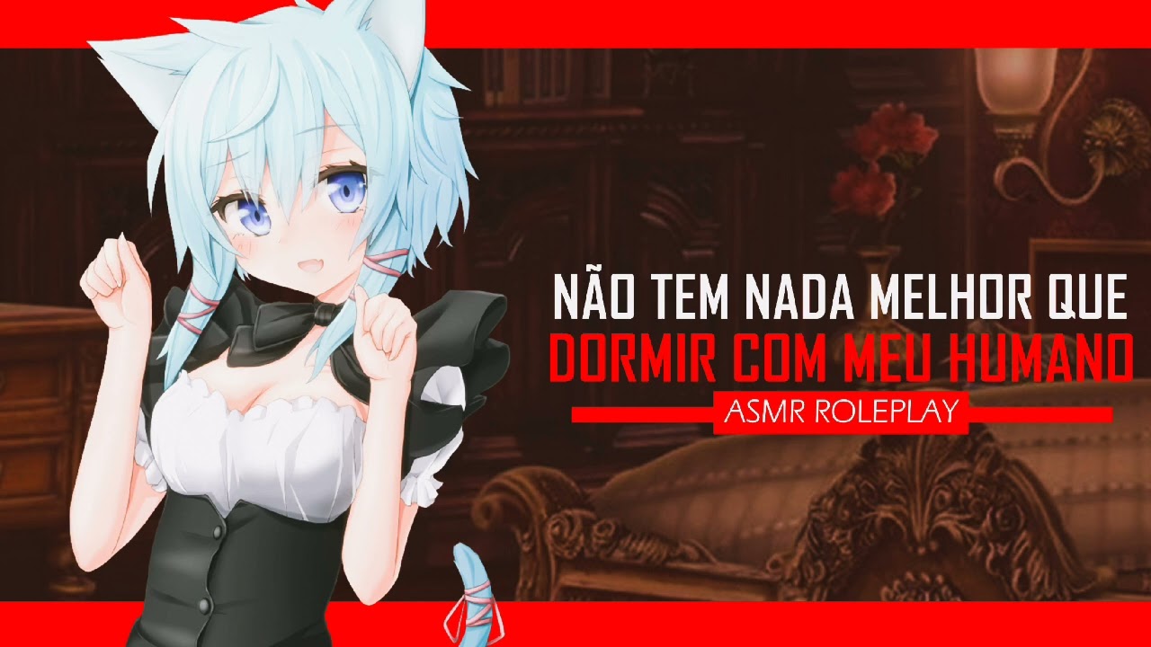ASMR DORMINDO COM NEKO CARENTE