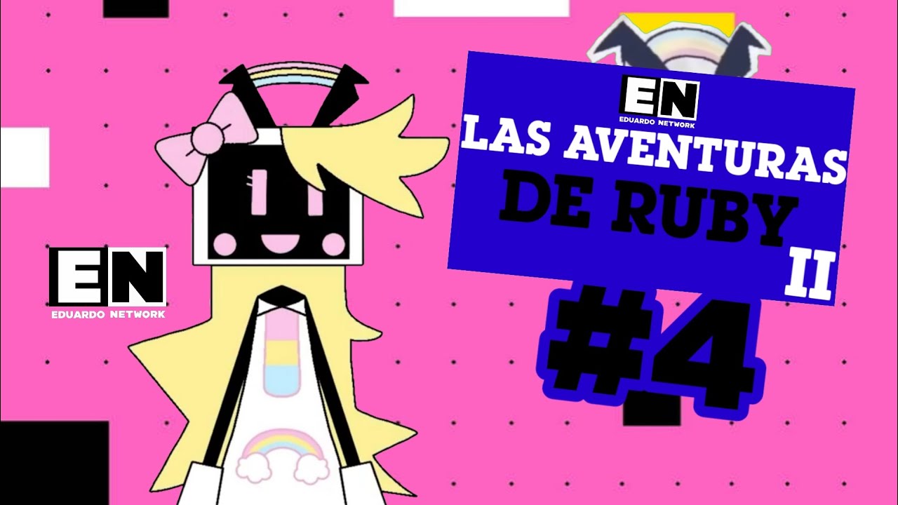 Las Aventuras de Ruby II #4 | Eduardo Network 