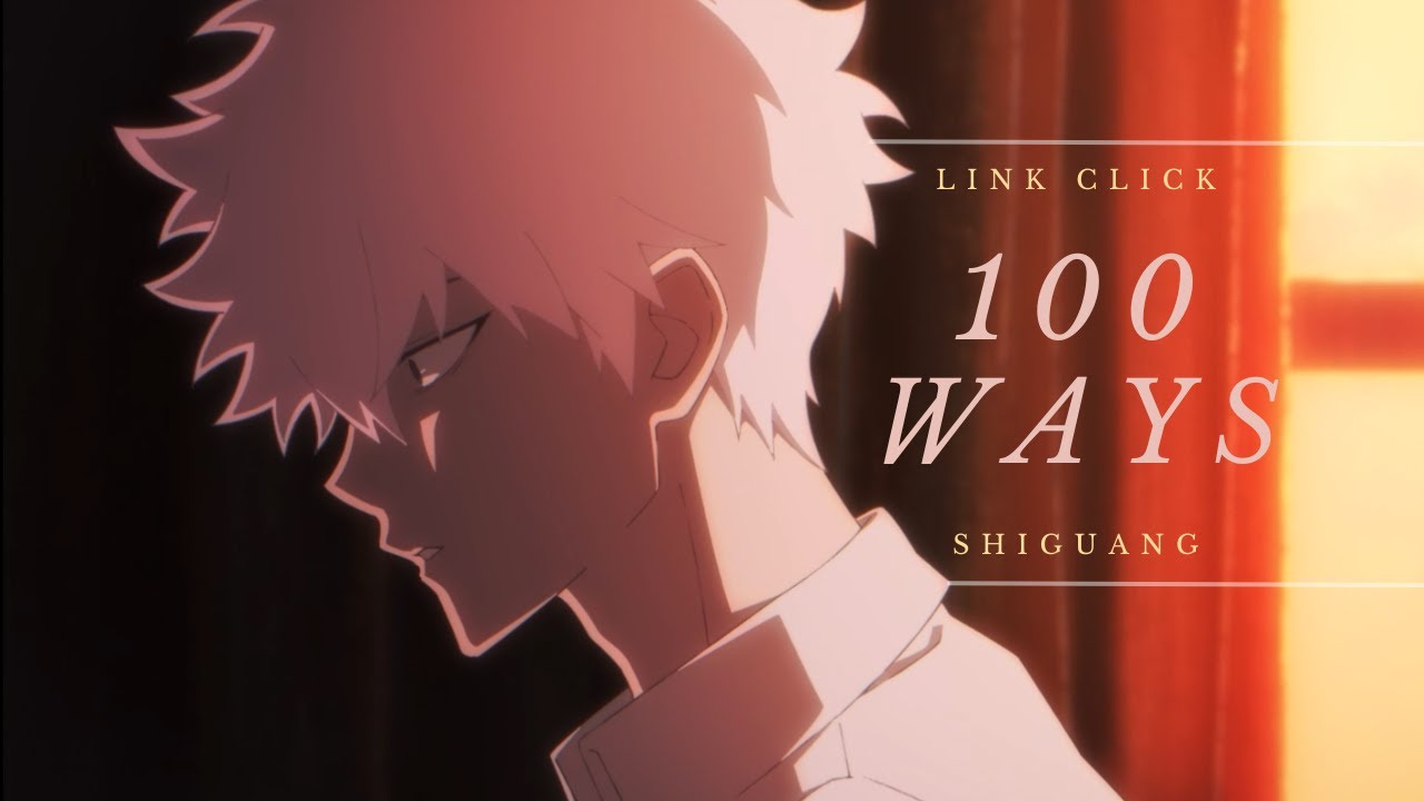 100 WAYS ||  Cheng Xiaoshi x Lu Guang - LINK CLICK || AMV
