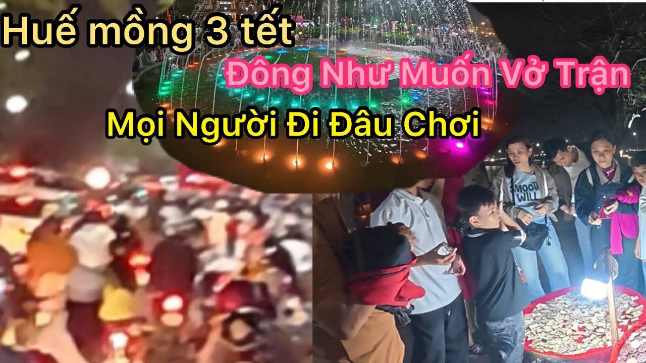 Huế Mồng 3 Tết Đông Như Muốn Vở Trận Đi Đâu Chơi Đông Vậy.VEN HUẾ 