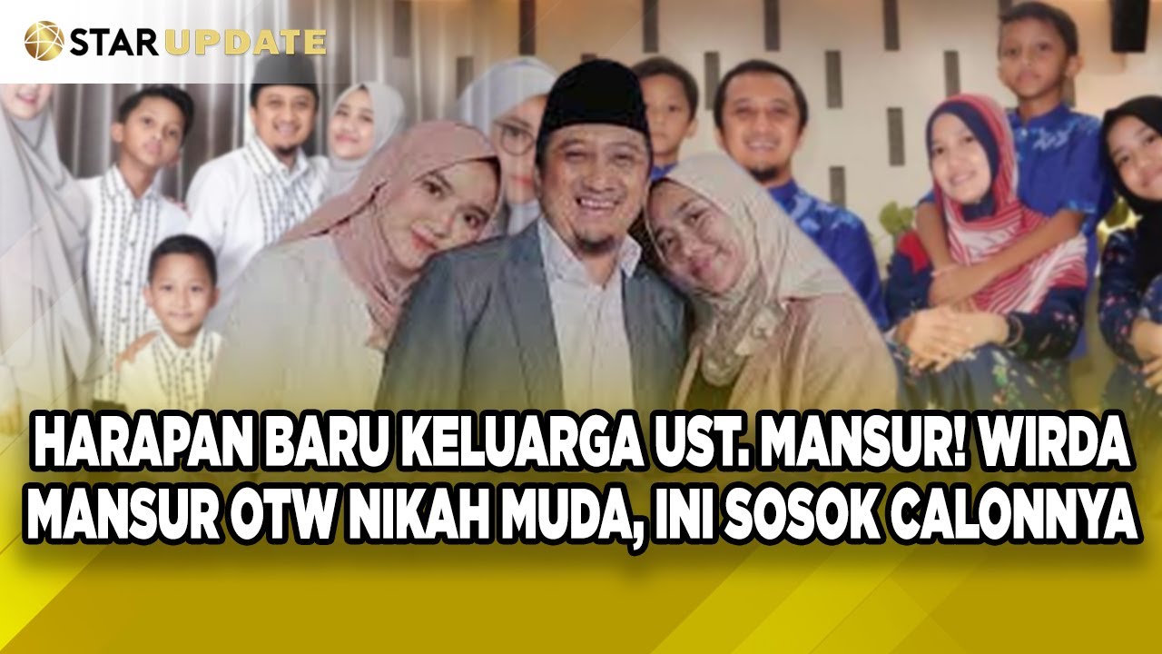 HARAPAN BARU KELUARGA UST. MANSUR! WIRDA MANSUR OTW NIKAH MUDA, INI SOSOK CALONNYA -STAR UPDATE