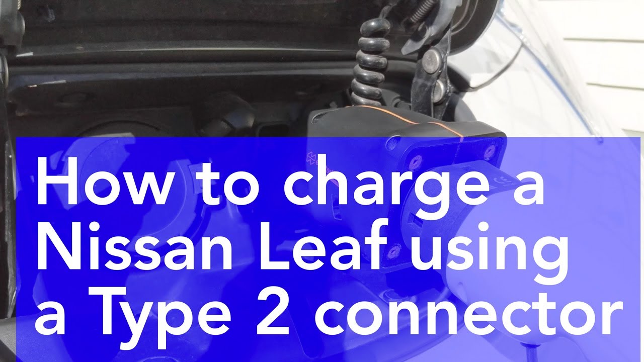 How to charge using Type 2 connector - Nissan Leaf