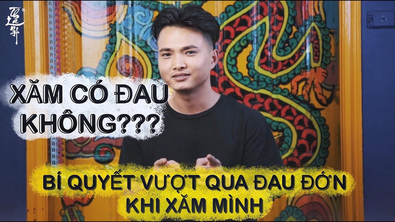 XĂM CÓ ĐAU KHÔNG ? BÍ QUYẾT VƯỢT QUA ĐAU ĐỚN KHI XĂM MÌNH