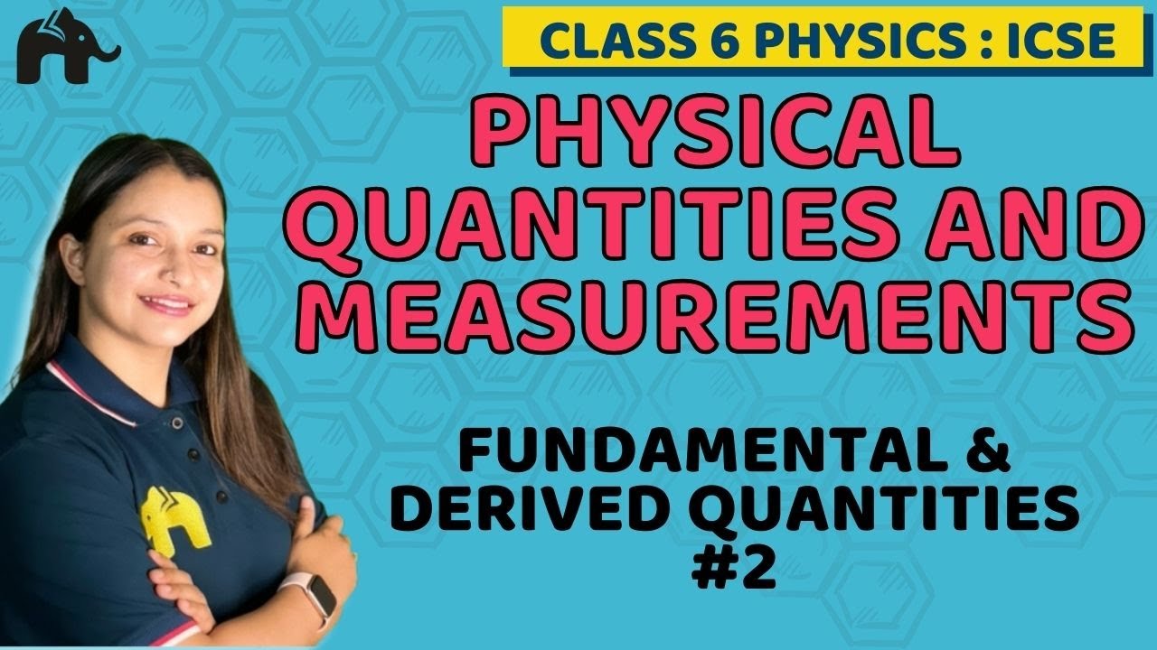 Physical Quantities & Measurement Class 6 ICSE Physics Chapter 2 | Fundamental, Derived Quantities#2