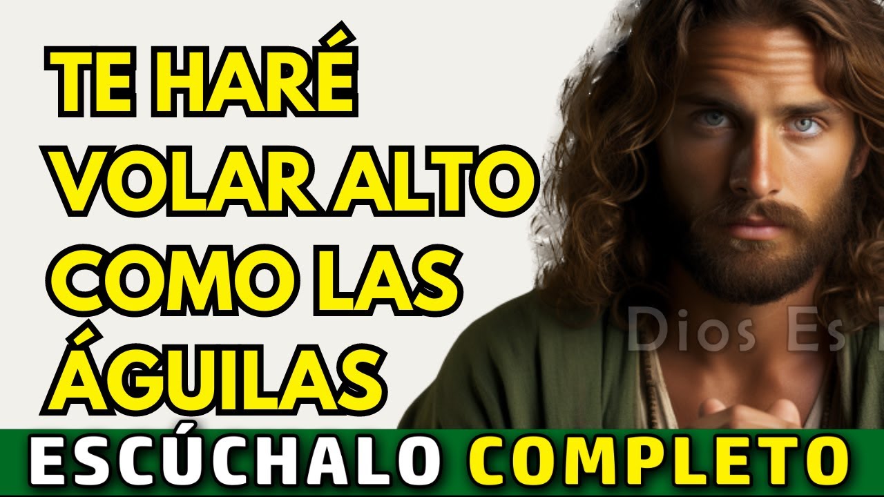 Dios te dice hoy, Te haré volar tan alto como el águila | Dios Es Bueno