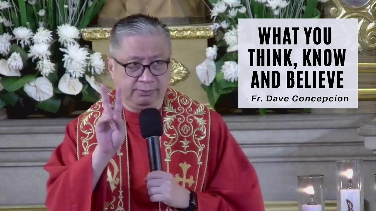 WHAT YOU THINK, KNOW AND BELIEVE - Homily by Fr. Dave Concepcion on June 1, 2022
