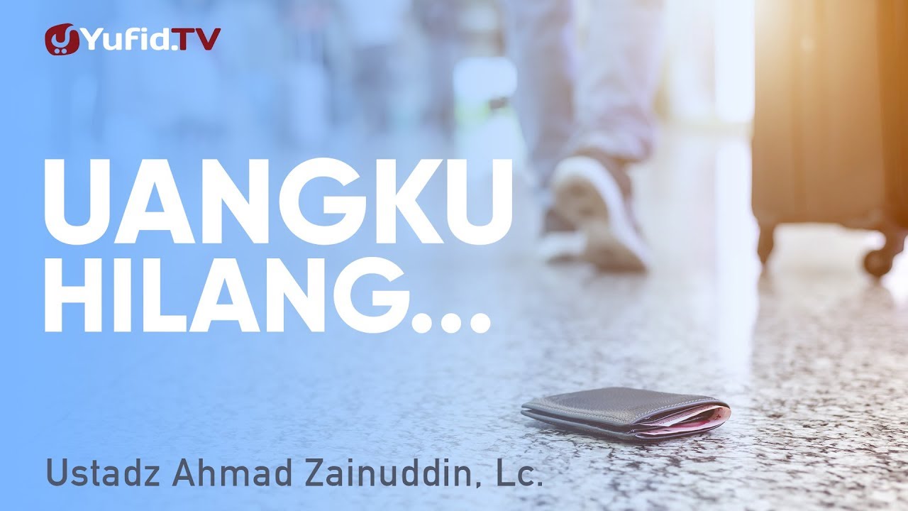 Ceramah Singkat: Uangku Hilang - Ustadz Ahmad Zainuddin, Lc.