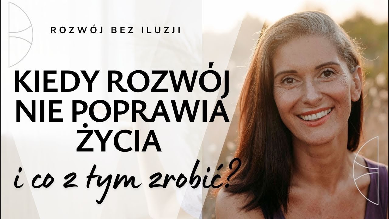 Rozwój bez iluzji. Odcinek 14. Kiedy rozwój nie poprawia życia i co z tym zrobić?