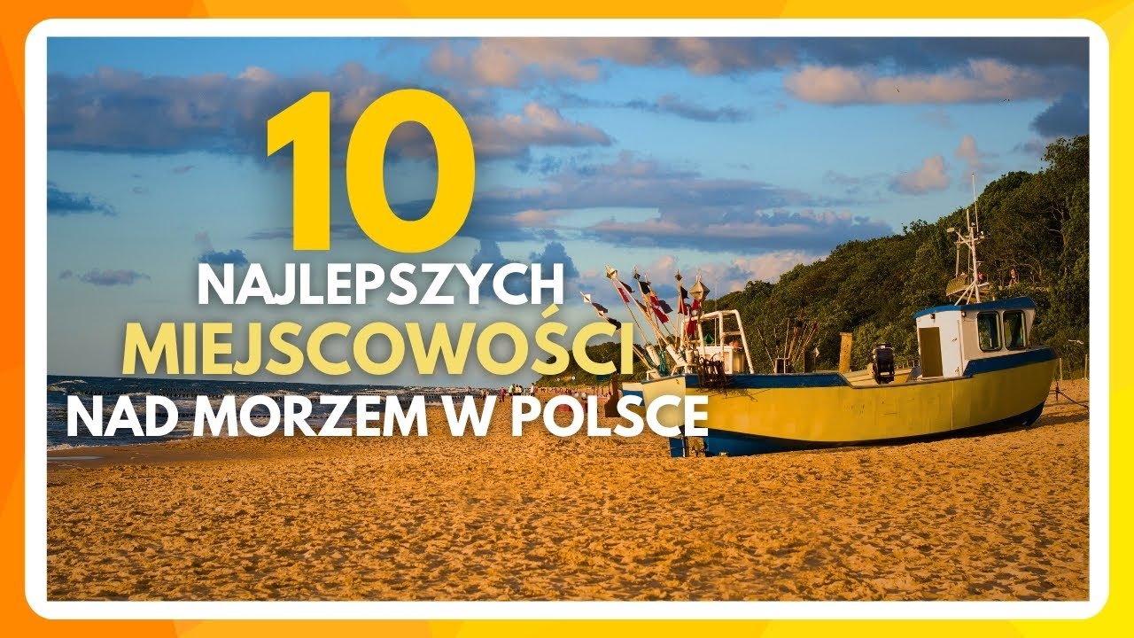 NAJLEPSZE MIEJSCOWOŚCI NAD POLSKIM MORZEM. Gdzie wybrać się na wakacje?