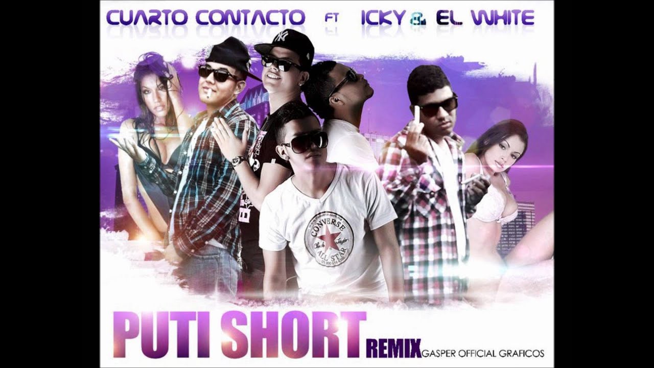 Putishort (Official remix) - Cuarto Contacto Ft Icky & El White.