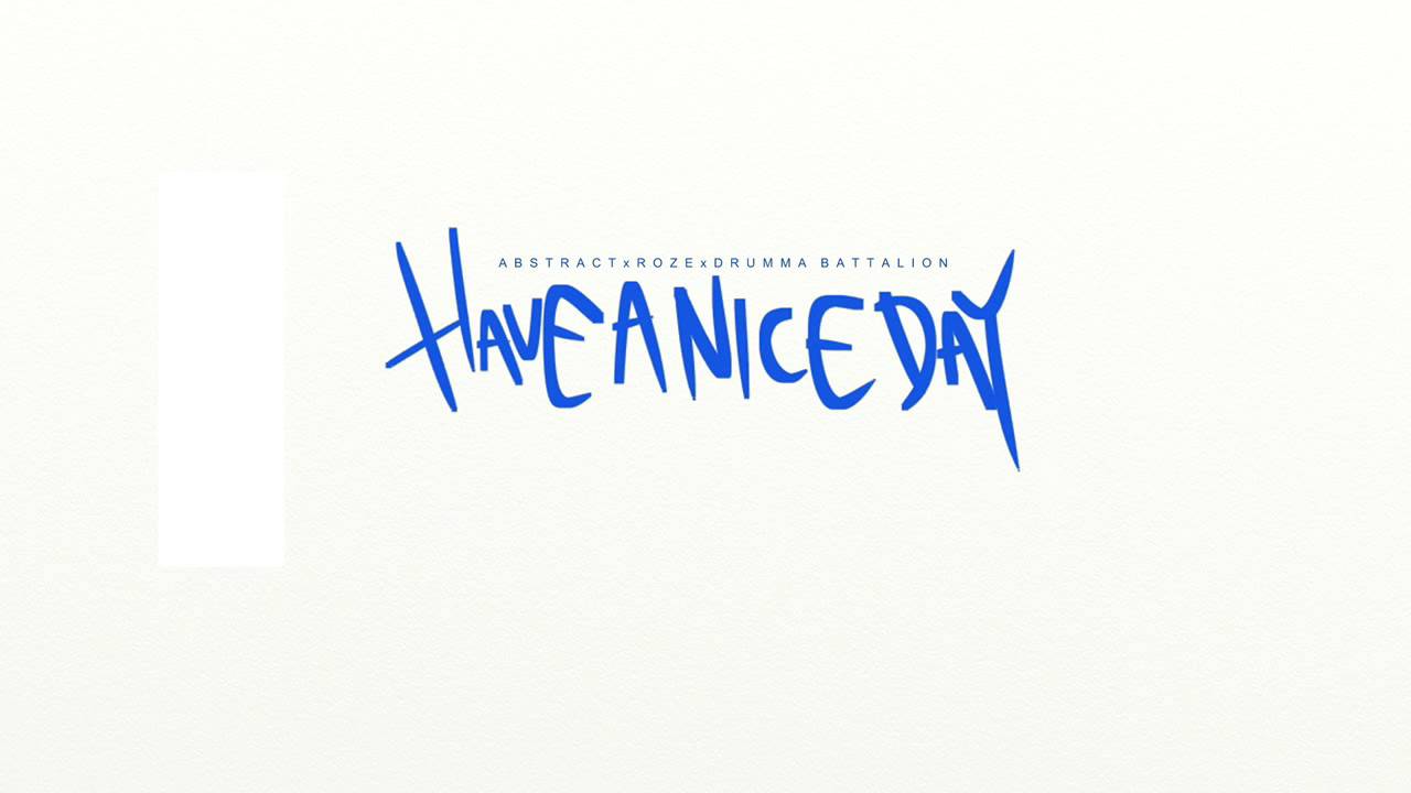 Abstract- Have A Nice Day ft. RoZe (Prod. Drumma Battalion)